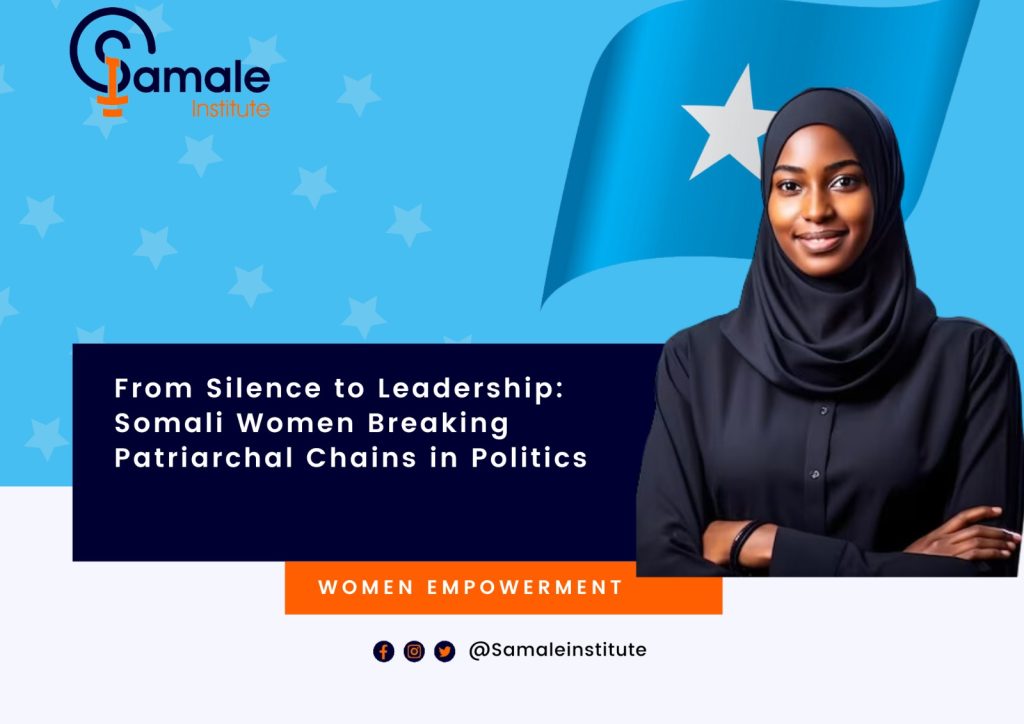 From Silence to Leadership: Somali Women Breaking Patriarchal Chains in Politics